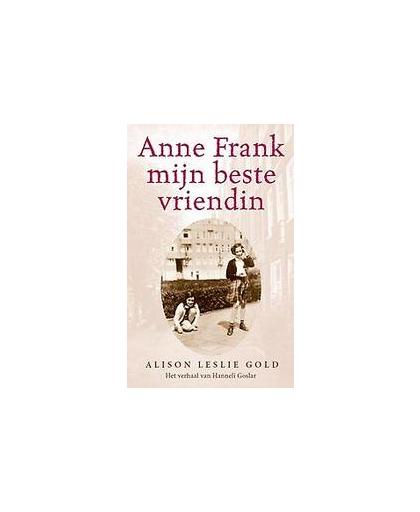 Anne Frank, mijn beste vriendin. het verhaal van Hanneli Goslar, Gold, Alison Leslie, Paperback