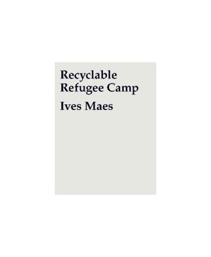 Ives Maes. Recyclable Refugee Camp, Van Cauteren, Philippe, Paperback