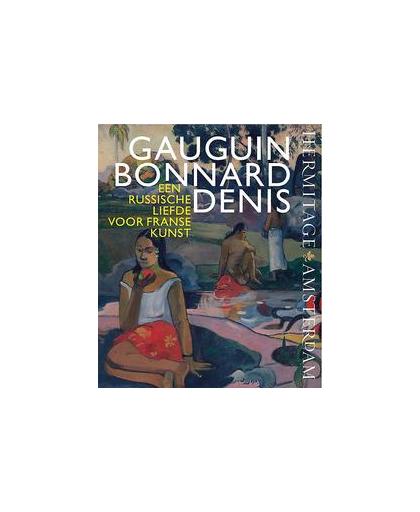 Gauguin, Bonnard, Denis. een Russische liefde voor Franse kunst, Kostenevich, Albert, Paperback