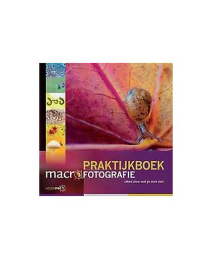 Praktijkboek macrofotografie. laten zien wat je niet ziet, Van Hoof, Paul, Hardcover