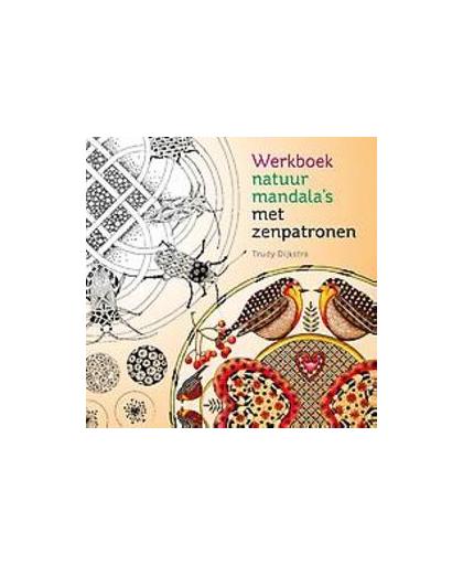 Werkboek natuurmandala's met zenpatronen. Trudy Dijkstra, Paperback