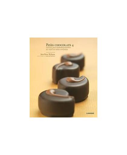 Petits chocolats 4. Création et découverte de saveurs, Wybauw, Jean-Pierre, Hardcover