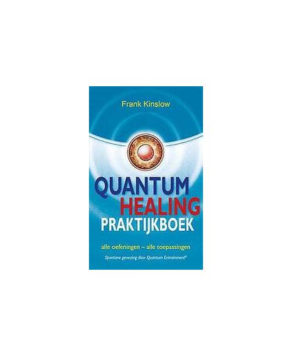 Quantum healing praktijkboek. alle oefeningen - alle toepassingen, Kinslow, Frank, Paperback