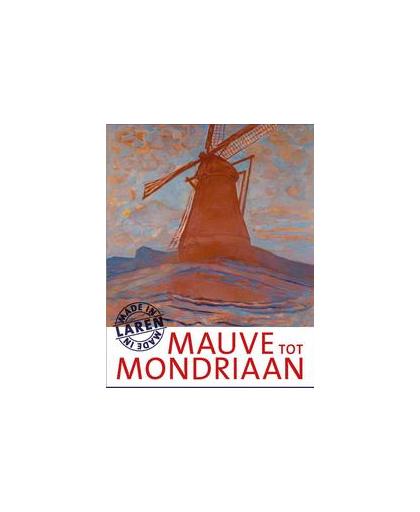 Mauve tot Mondriaan. made in Laren, Roodenburg-Schadd, Caroline, Paperback