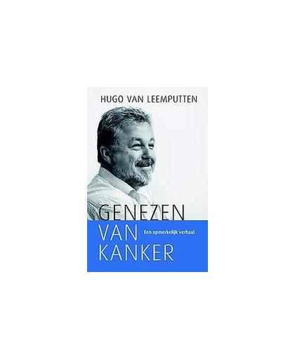 Genezen van kanker. een opmerkelijk verhaal, Van Leemputten, Hugo, Paperback
