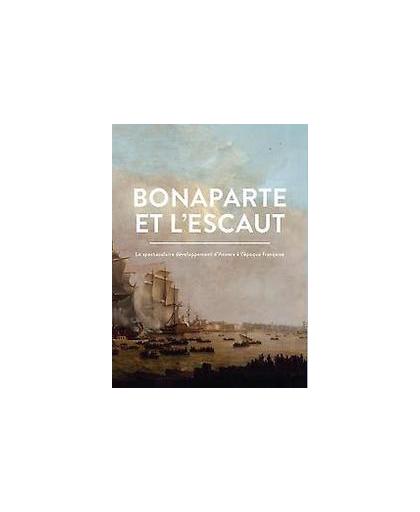 Bonaparte et l'Escaut. Le spectaculaire développement d'Anvers à l'époque française, Paperback
