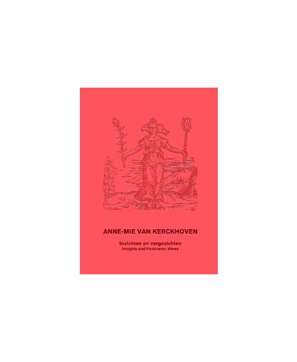 Anne-Mie Van Kerckhoven. inzichten en vergezichten = insights and panoramic views, Van Kerckhoven, Anne-Mie, Hardcover