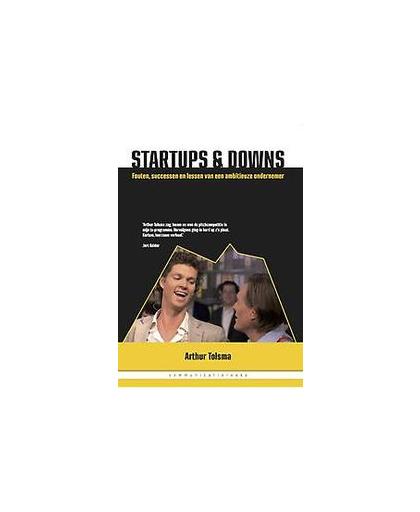 Startups en downs. fouten, successen en lessen van een ambitieuze ondernemer, Tolsma, Arthur, Paperback