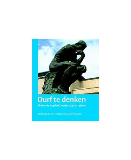 Durf te denken. oriëntatie in geloof, wetenschap en cultuur, Vogelaar, Maarten, Paperback
