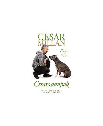 Cesars aanpak. om weer baas te worden over je hond, Millan, Cesar, Paperback