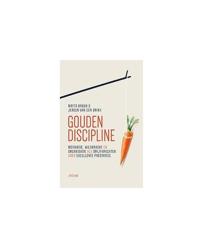 Gouden discipline. motivatie, wilskracht en organisatie als drijfkrachten voor excellente prestaties, Van den Brink, Jeroen, Hardcover