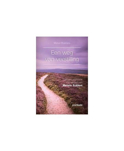 Een weg van verstilling. spirituele zoektocht met teksten van Meister Eckhart, Meister Eckhart, Paperback