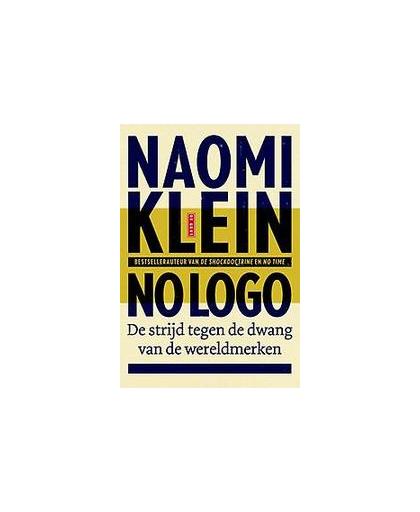 No logo. geen ruimte, geen keuze, geen werk : de strijd tegen de dwang van de wereldmerken, Naomi Klein, Paperback