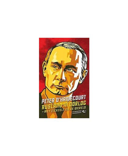 Rusland in oorlog. met zichzelf en de wereld, Peter d' Hamecourt, Paperback