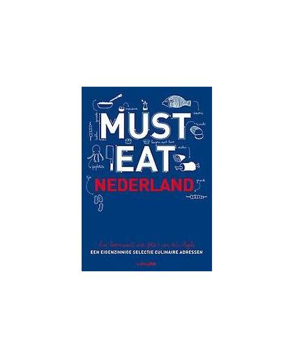 Must eat Nederland. een eigenzinnige selectie culinaire adressen, Luc Hoornaert, Hardcover