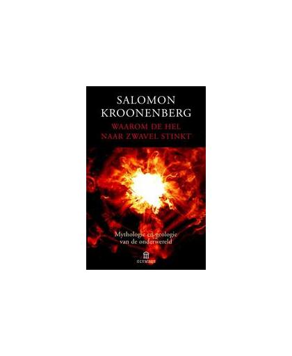 Waarom de hel naar zwavel stinkt. mythologie en geologie van de onderwereld, Salomon Kroonenberg, Paperback