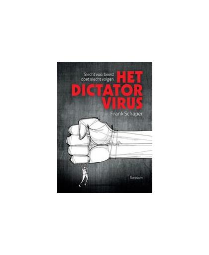Het dictatorvirus. slecht voorbeeld doet slecht volgen, Schaper, Frank, Paperback