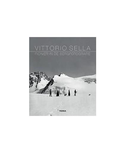 Vittorio Sella. Pionier in de bergfotografie, Vittorio Sella, Hardcover