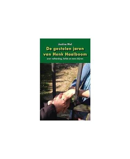 De gestolen jaren van Henk Haalboom. over volharding, liefde en mens blijven, Mol, Justine, Paperback