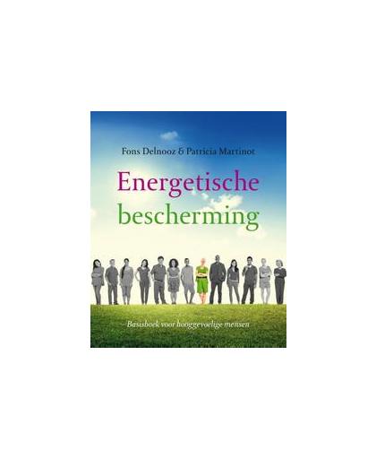 Energetische bescherming. basisboek voor hooggevoelige mensen, Patricia Martinot, Paperback