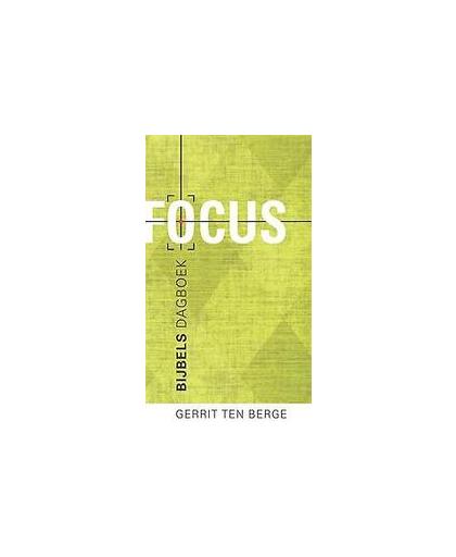 Focus. bijbels dagboek, Ten Berge, Gerrit, Paperback
