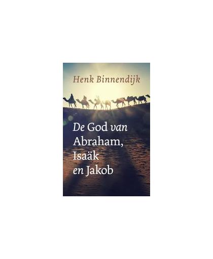 De God van Abraham, Isaak en Jakob. bijbelstudies, Henk Binnendijk, Paperback