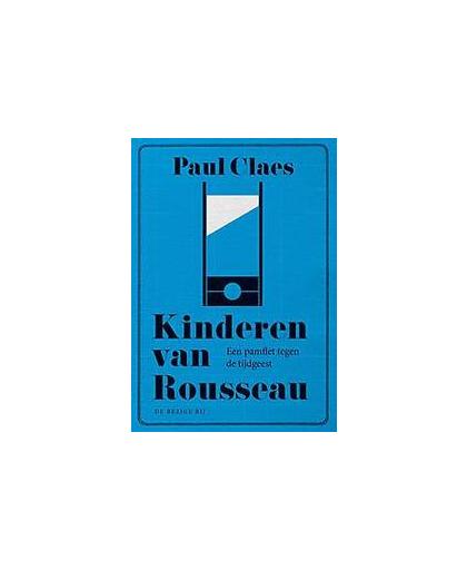 Kinderen van Rousseau. een pamflet tegen de tijdgeest, Paul Claes, Paperback