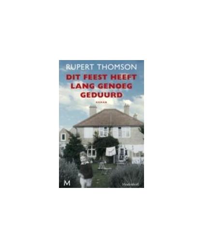 Dit feest heeft lang genoeg geduurd. autobiografische roman, Thomson, Rupert, Paperback