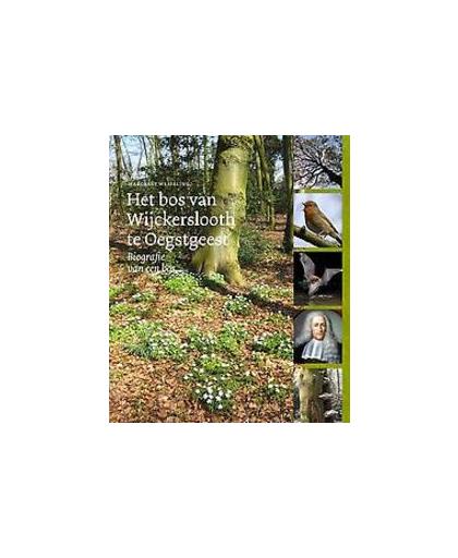 Het bos van Wijckerslooth te Oegstgeest. biografie van een bos: geschiedenis, biologie, behoud, Wesseling, Margreet, Paperback
