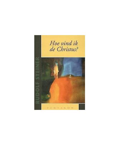 Hoe vind ik de Christus?. twee voordrachten gehouden in Zurich op 16 oktober 1918, en in Londen 18 november 1922, Steiner, Rudolf, Paperback