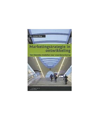 Marketingstrategie in ontwikkeling. van klassieke modellen naar waardemarketing, Klop, Anton, Paperback