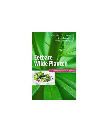 Eetbare wilde planten, 200 soorten herkennen en gebruiken. 200 soorten herkennen en gebruiken, Steffen Guido Fleischhauer, Paperback