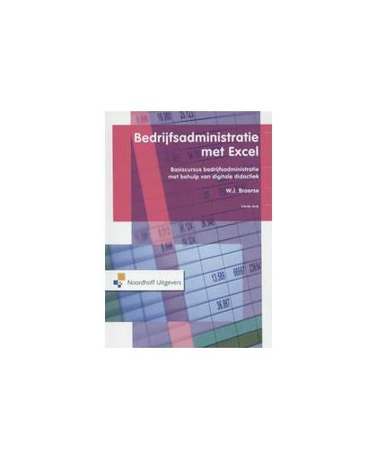 Bedrijfsadministratie met Excel. basiscursis bedrijfsadministratie met behulp van digitale didactiek, W.J. Broerse, Paperback