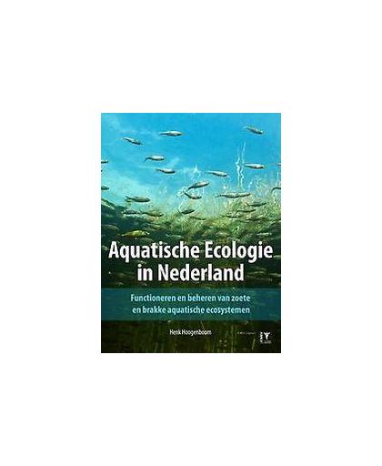 Aquatische ecologie. functioneren en beheren van zoete en brakke aquatische ecosystemen, Hoogenboom, Henk, Hardcover