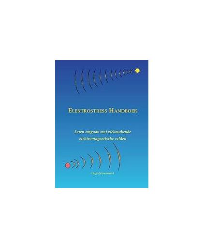 Elektrostress. leren omgaan met ziekmakende elektromagnetische velden, Schooneveld, Hugo, Paperback