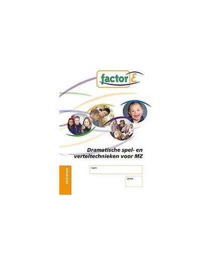 Factor-E: Dramatisch spel- en verteltechnieken: Training. drama met doelgroepen MZ, Christelle Chamuleau, Paperback