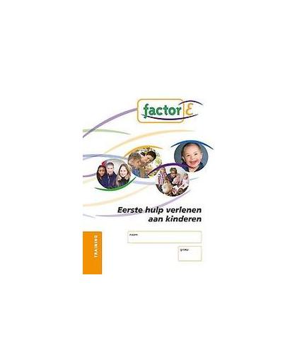 Factor-E: SAW niv. 4: Training werkboek. eerste hulp verlenen aan kinderen, Martinus, M., Paperback