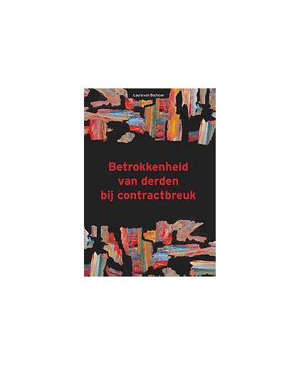 Betrokkenheid van derden bij contractbreuk. tortious interference with contractual relations, Laura van Bochove, Paperback
