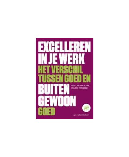 Excelleren in je werk. het verschil tussen goed en buitengewoon goed, Van Schaik, Gert-Jan, Paperback