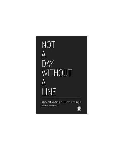 Not a day without a line - understanding artists writings. Understanding artists' writings, De Preester, Helena, Paperback