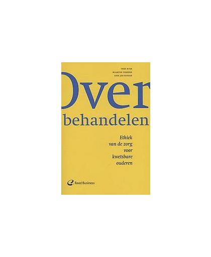 Over behandelen. ethiek van de zorg voor kwetsbare ouderen, Verkerk, Maarten, Paperback
