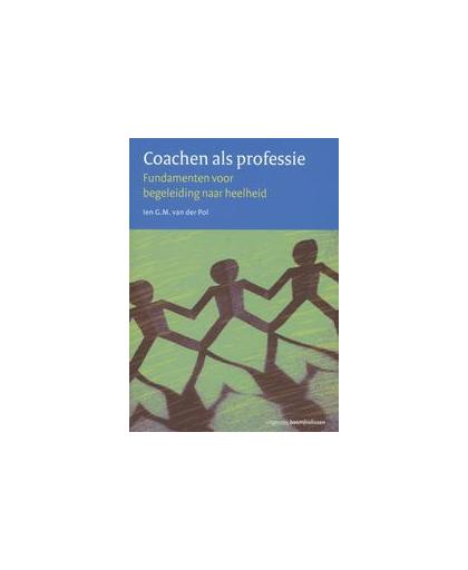 Coachen als professie. fundamenten voor begeleiding naar heelheid, Van Der Pol, Ien G.M., Paperback