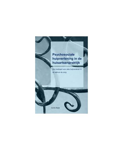 Psychosociale hulpverlening in de huisartsenpraktijk. een leidraad voor elke hulpverlener in de wijk en de zorg, Corrie Baas, Paperback