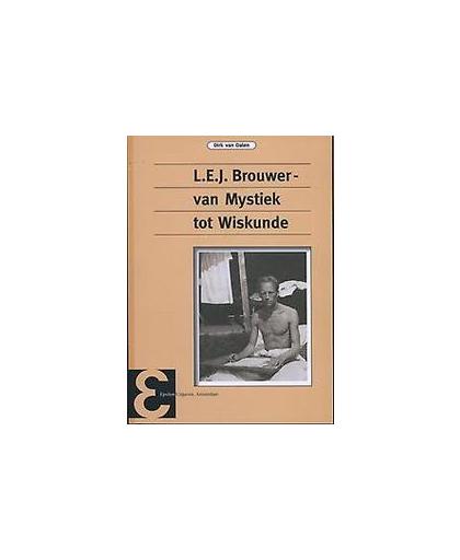 L.E.J. Brouwer, van mystiek tot wiskunde. Epsilon uitgaven, Dirk van Dalen, Paperback