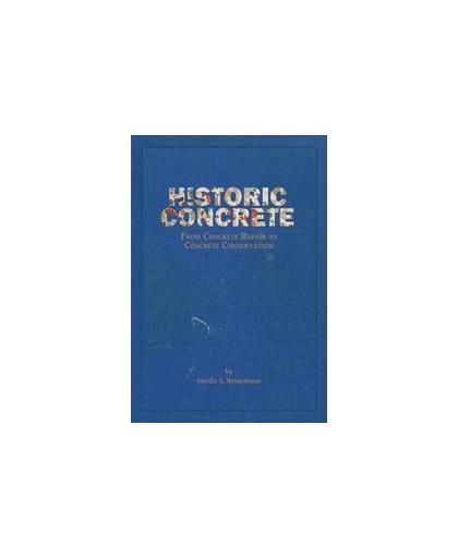 Historic concrete. from concrete repair to concrete conservation, Herdis A. Heinemann, Paperback