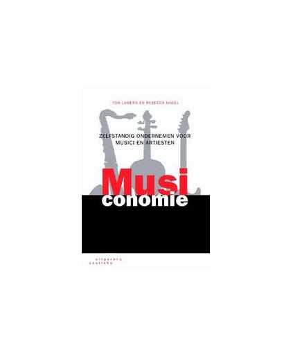Musiconomie. zelfstandig ondernemen voor musici en artiesten, Ton Lamers, Paperback