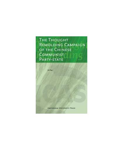 The thought remolding campaign of the chinese communist party-state. ICAS Publications Series, Ping Hu, Paperback