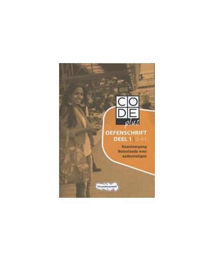 Code plus Deel 1 0-A1 Oefenschrift. basisleergang Nederlands voor anderstaligen, Paperback