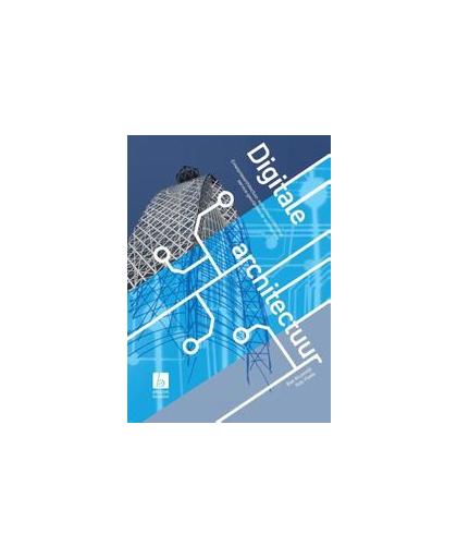 Digitale architectuur. enterprisearchitectuur, softwarearchitectuur, service-georiënteerde architectuur, Poels, Rob, Hardcover
