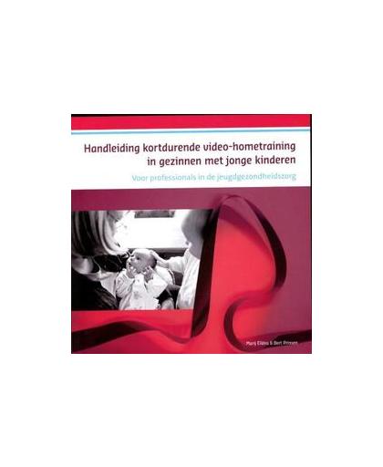 Handleiding kortdurende videohometraining in gezinnen met jonge kinderen. voor professionals in de jeugdgezondheidszorg, Prinsen, Bert, Paperback